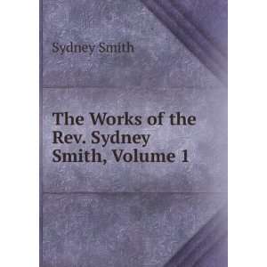  The Works of the Rev. Sydney Smith, Volume 1 Sydney Smith Books