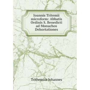   Benedicti ad Monachos Dehortationes Trithemius Johannes Books