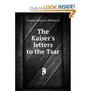    The Kaisers letters to the Tsar German Emperor William II Books