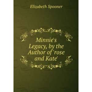  Minnies Legacy, by the Author of rose and Kate 