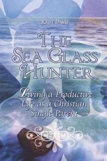 The Sea Glass Hunter Living a Productive Life as a Chr 9781424119820 